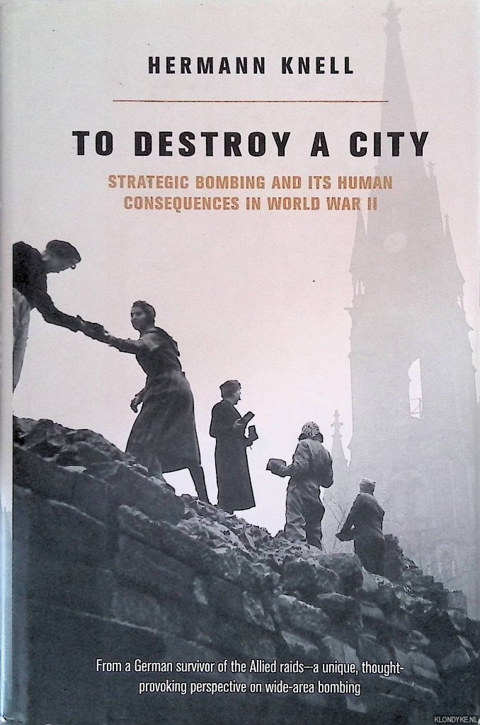 Knell, Herman - To Destroy A City: Strategic Bombing And Its Human Consequences In World War 2
