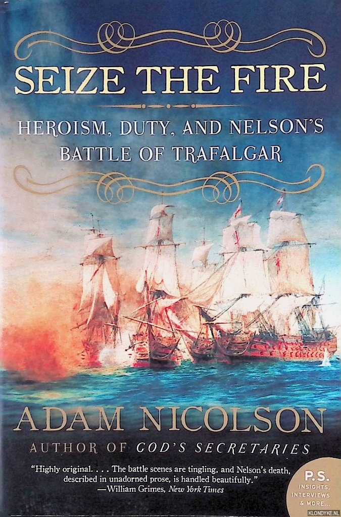 Nicolson, Adam - Seize the Fire: Heroism, Duty, and Nelson's Battle of Trafalgar
