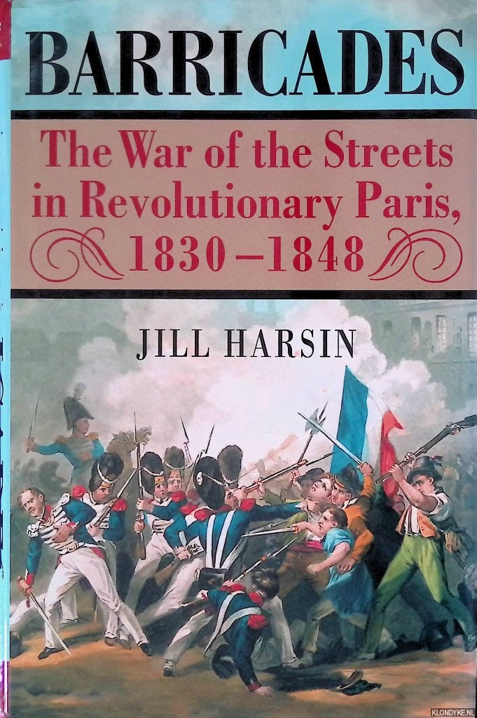 Harsin, Jill - Barricades: The War of the Streets in Revolutionary Paris, 1830-1848