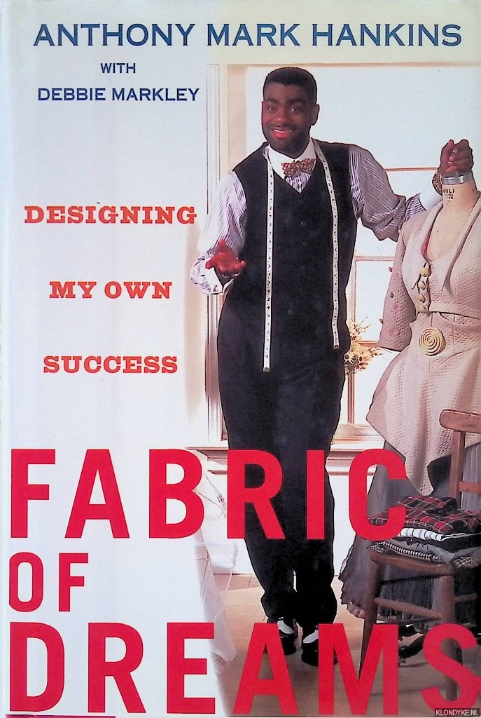 Hankins, Anthony Mark & Debbie Markley - Fabric of Dreams: Designing My Own Success