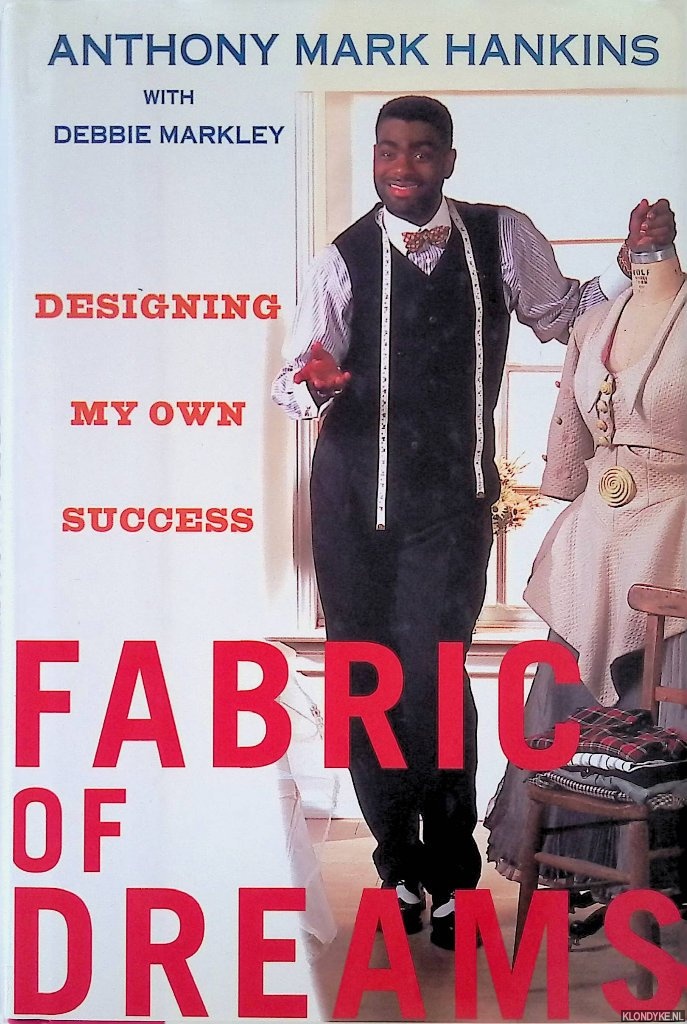 Hankins, Anthony Mark & Debbie Markley - Fabric of Dreams: Designing My Own Success