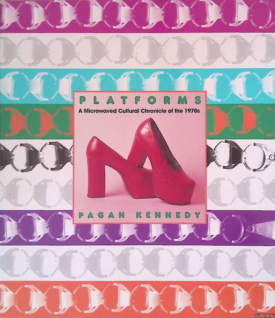 Kennedy, Pagan - Platforms: A Microwaved Cultural Chronicle of the 1970s