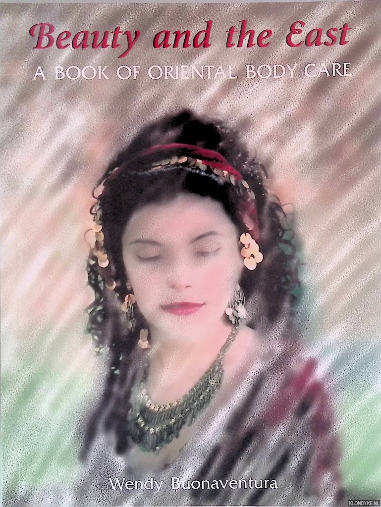 Buonaventura, Wendy - Beauty and the East: A Book of Oriental Body Care