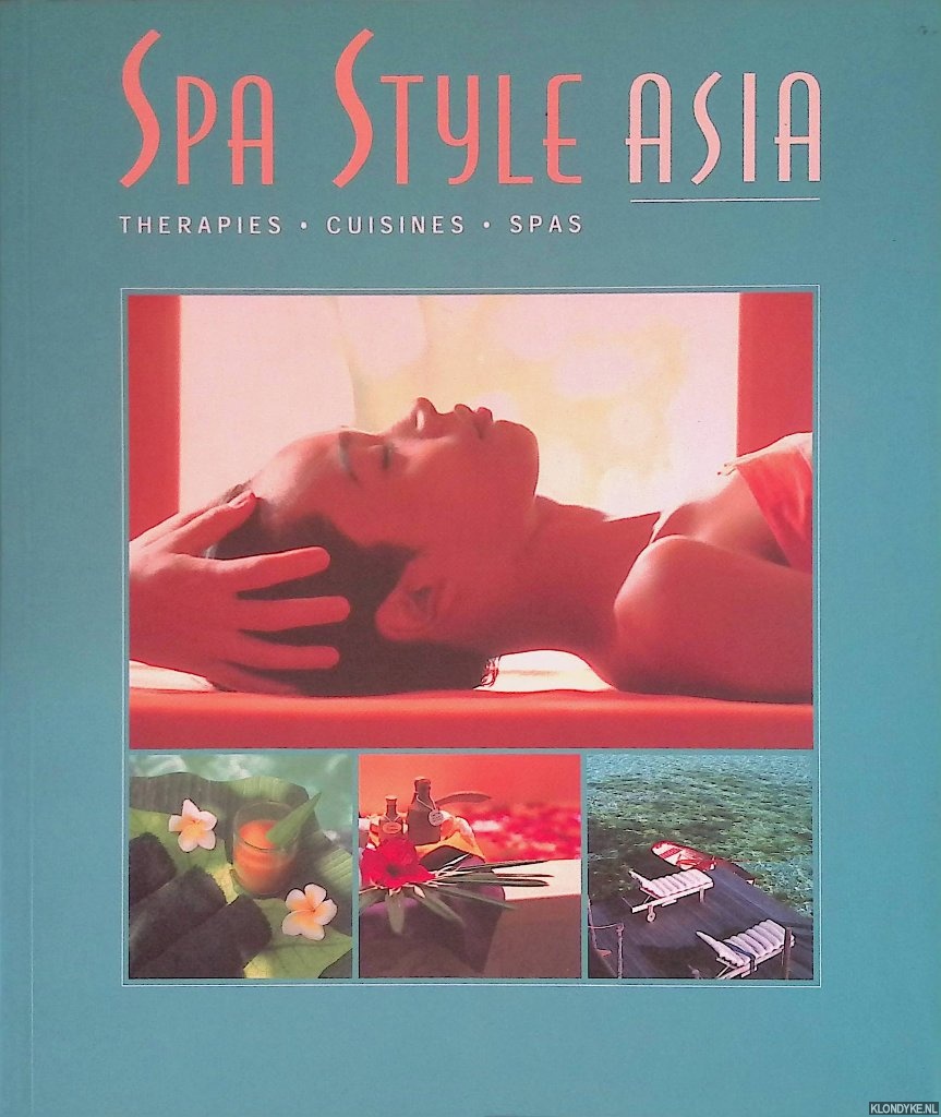 Ham, Sharon - and others - Spa Style Asia: Therapies, Cuisines, Spas