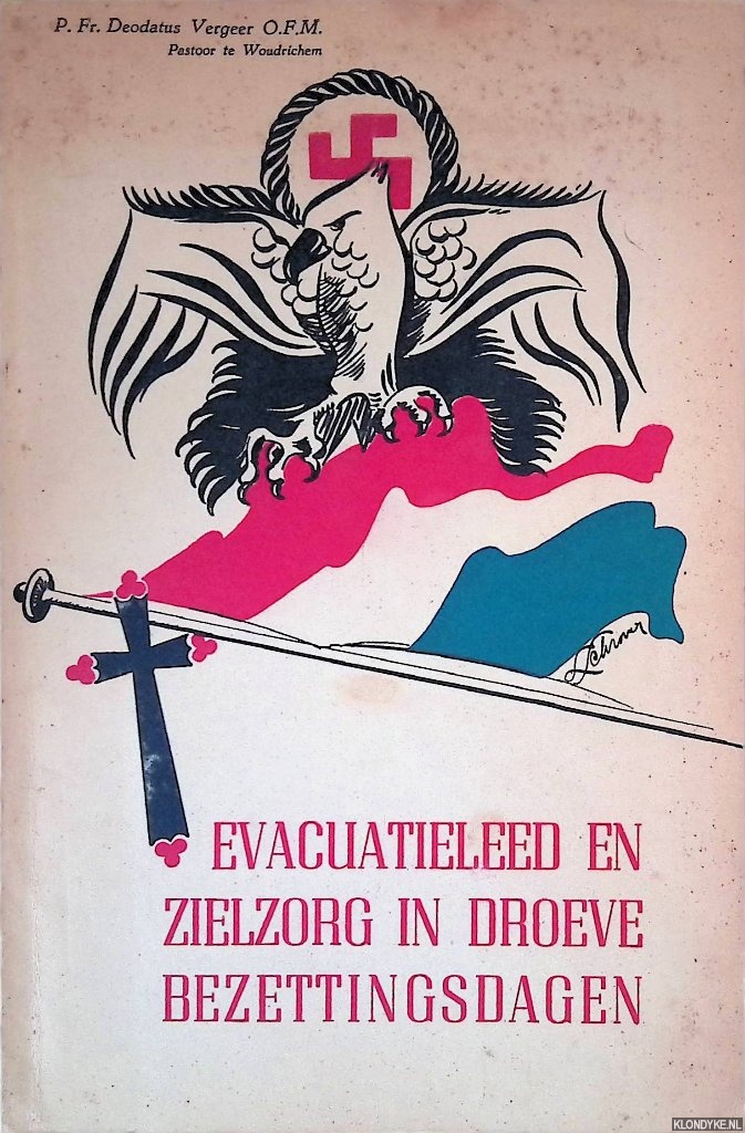Vergeer, P.Fr. Deodatus - Uit mijn dagboek: Evacuatie-leed en zielzorg in droeve bezettingsdagen