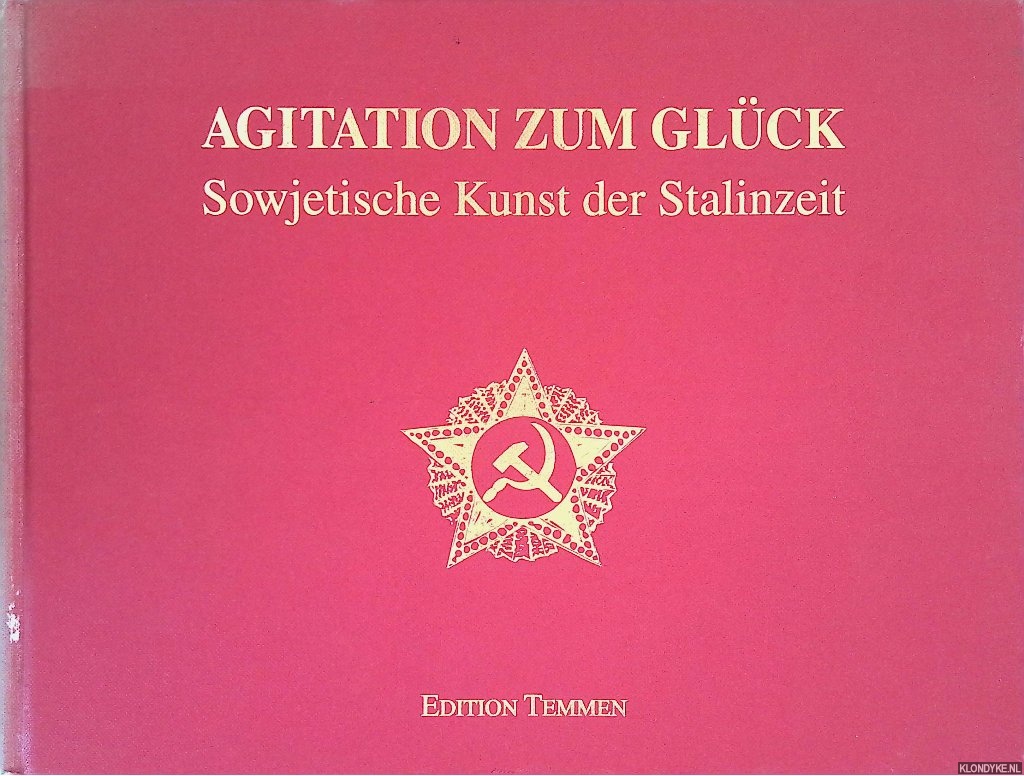 Ganer, H. - and others - Agitation zum Glck: Sowjetische Kunst der Stalinzeit