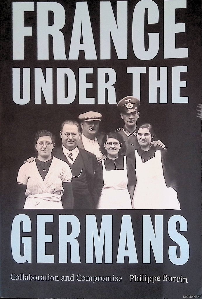 Burrin, Philippe - France Under the Germans: Collaboration and Compromise