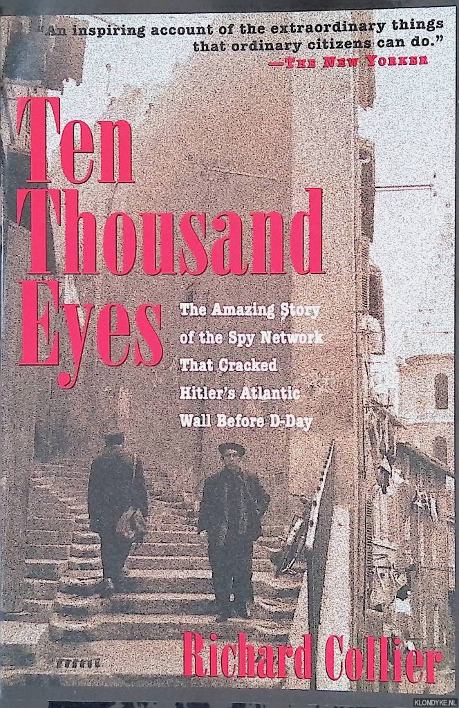 Collier, Richard - Ten Thousand Eyes: The Amazing Story of the Spy Network That Cracked Hitler's Atlantic Wall Before D-Day