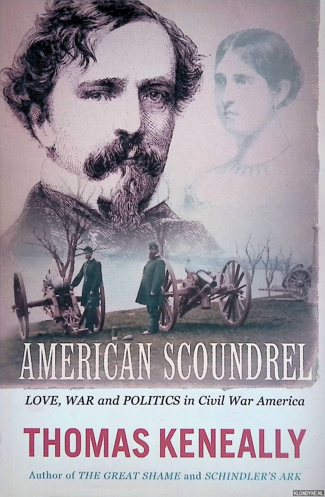 Keneally, Thomas - American Scoundrel: Love, War and Politics in Civil War America