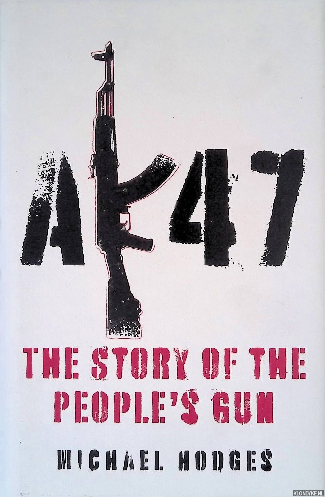 Hodges, Michael - AK47: The Story of the People's Gun