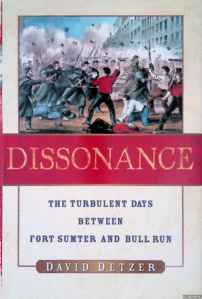 Detzer, David - Dissonance: The Turbulent Days Between Fort Sumter and Bull Run