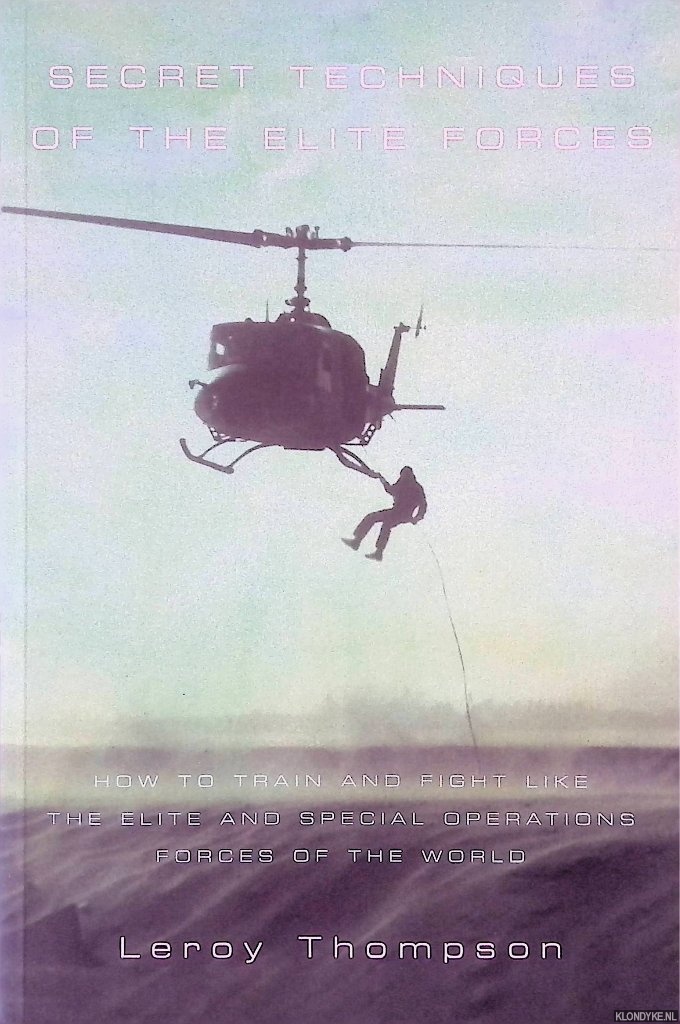 Thompson, Leroy - Secret Techniques of the Elite Forces: How to Train and Fight Like the Elite and Special Operations Forces of the World