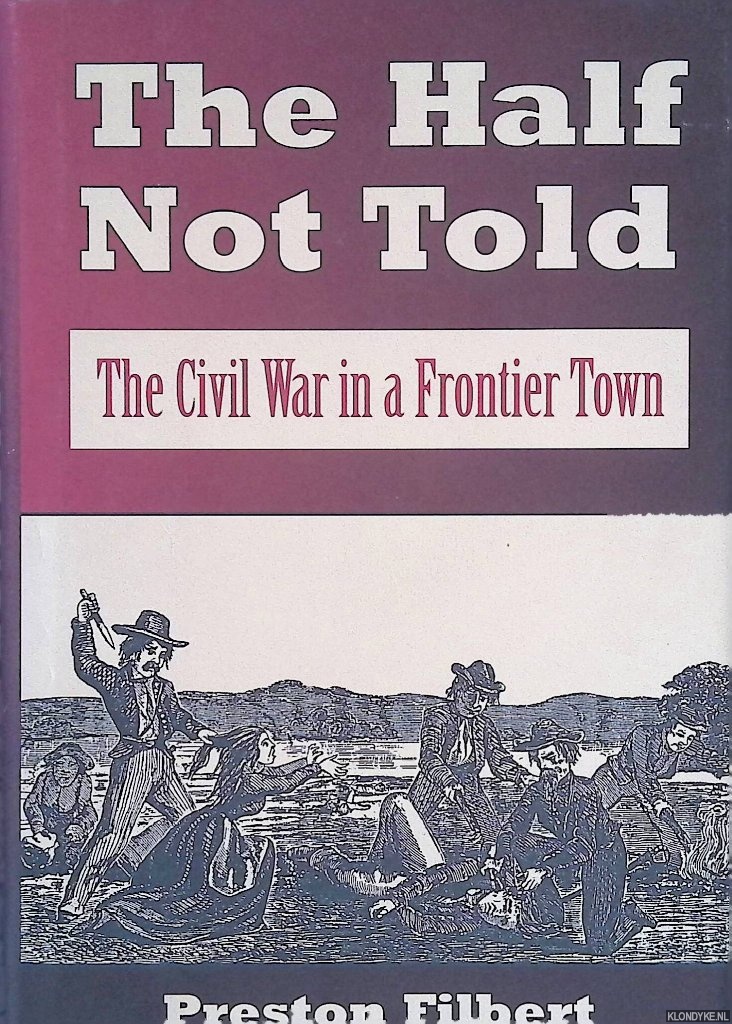 Filbert, Preston - The Half Not Told: The Civil War in a Frontier Town