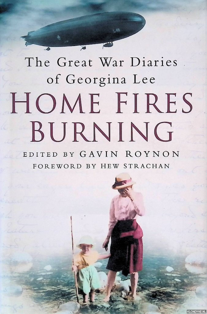 Roynon, Gavin (editor) & Hew Strachan (foreword) - Home Fires Burning: The Great War Diaries of Georgina Lee, 1914-1919
