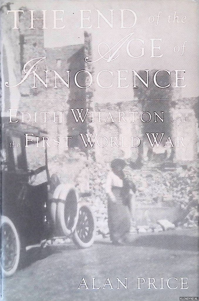 Price, Alan - The End of the Age of Innocence: Edith Wharton and the First World War