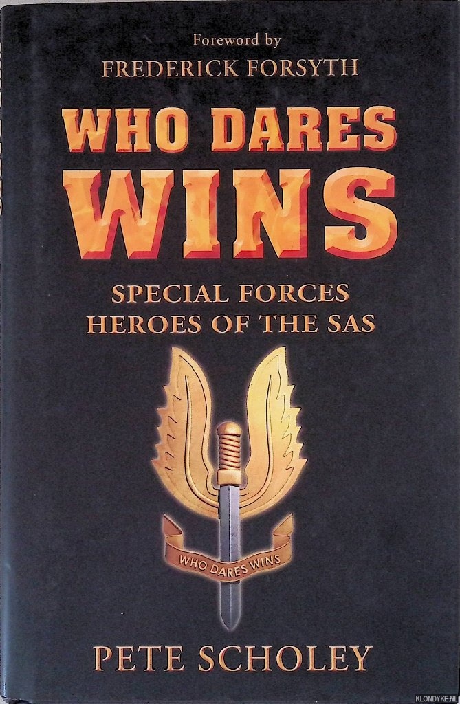 Scholey, Pete & Frederick Forsyth (foreword) - Who Dares Wins: Special Forces Heroes of the SAS