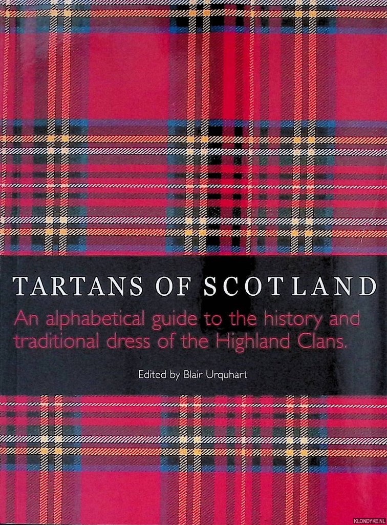 Urquhart, Blair - Tartans of Scotland: An Alphabetical Guide to the History and Traditional Dress of the Scottish Clans