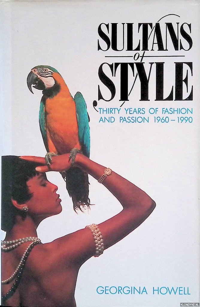 Howell, Georgina - Sultans of Style: Thirty Years of Fashion and Passion, 1960-90