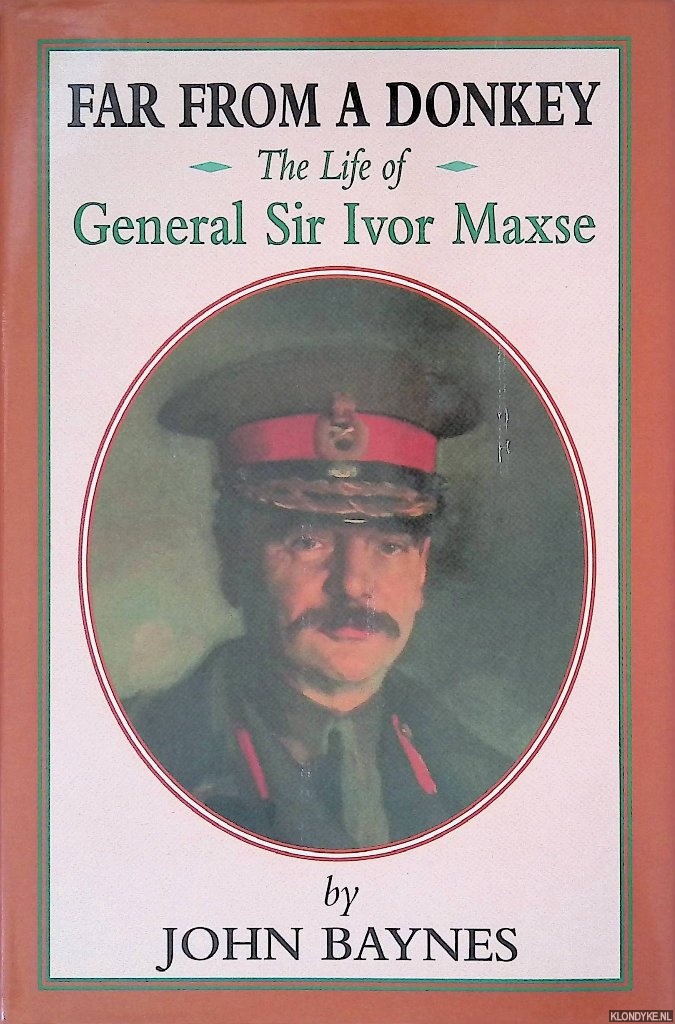 Baynes, John - Far From a Donkey: The Life of General Sir Ivor Maxse
