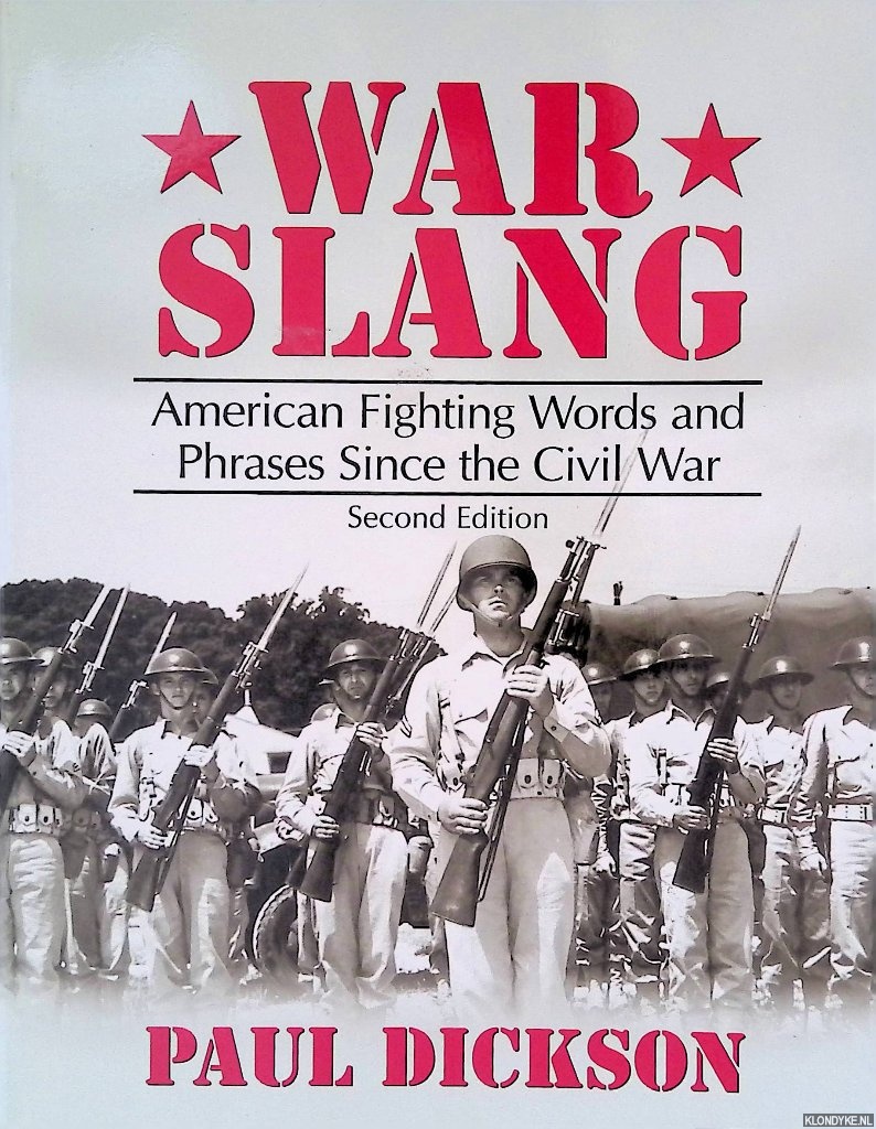 Dickson, Paul - War Slang: American Fighting Words and Phrases Since the Civil War - Second Edition