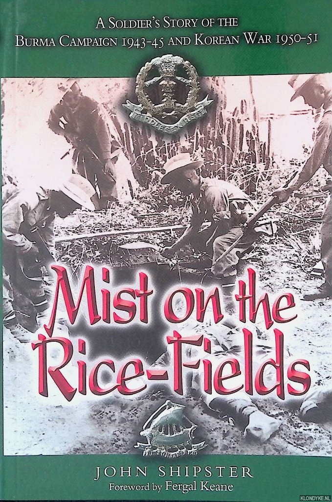 Shipster, John - Mist on the Rice-fields: a Soldier's Story of the Burma Campaign 1943-45 and Korean War 1950-51