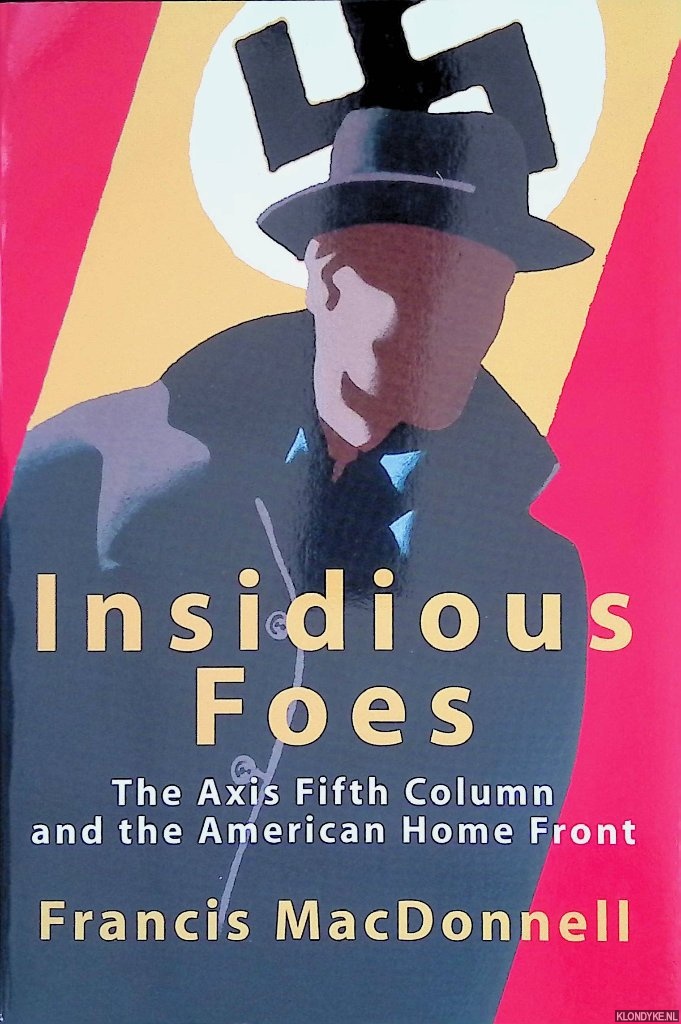 MacDonnell, Francis - Insidious Foes: The Axis Fifth Column and the American Home Front