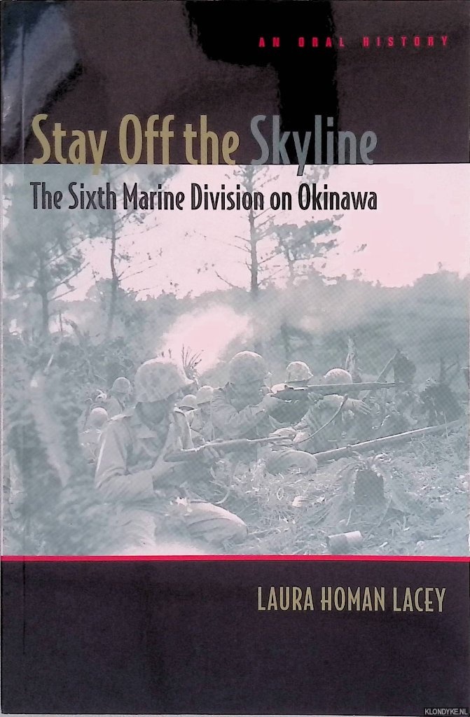 Homan Lacey, Laura - Stay Off The Skyline: The Sixth Marine Division on Okinawa - An Oral History