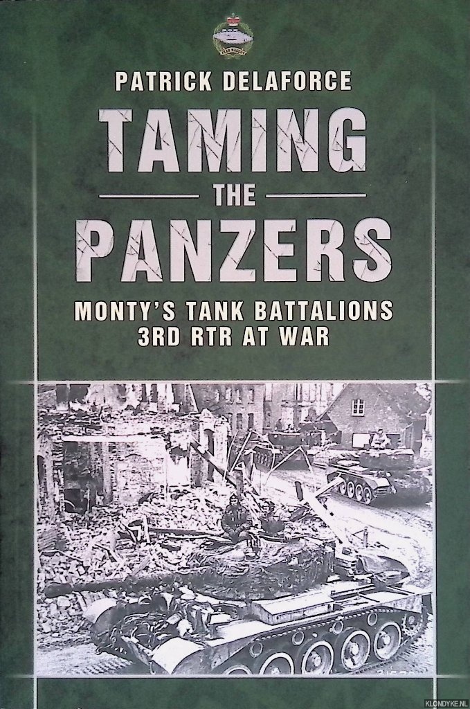 Delaforce, Patrick - Taming the Panzers: Monty's Tank Batallions RTR3 at War