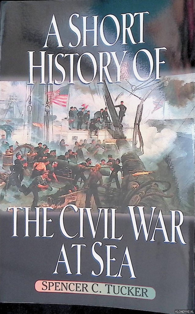 Tucker, Spencer C. - A Short History of the Civil War at Sea