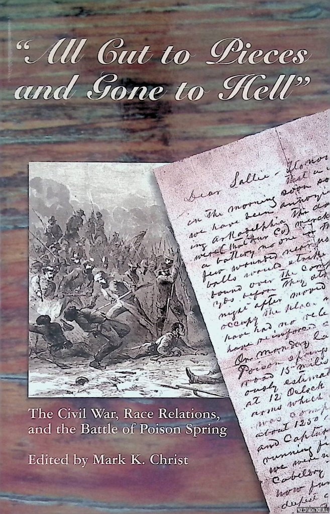 Christ, Mark K. - All Cut to Pieces and Gone to Hell: The Civil War, Race Relations, and the Battle of Poison Spring