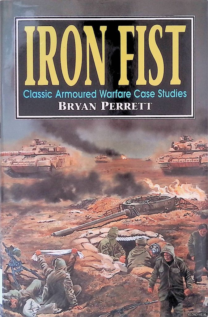 Perrett, Bryan - Iron Fist: Classic Armoured Warfare Case Studies