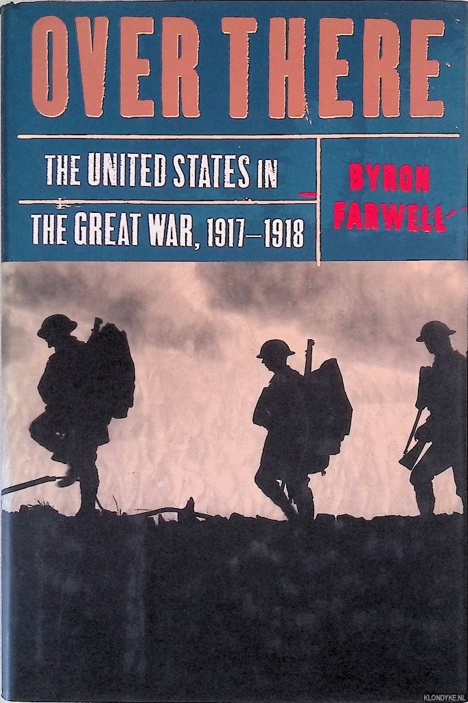 Farwell, Byron - Over There: The United States in the Great War, 1917-18