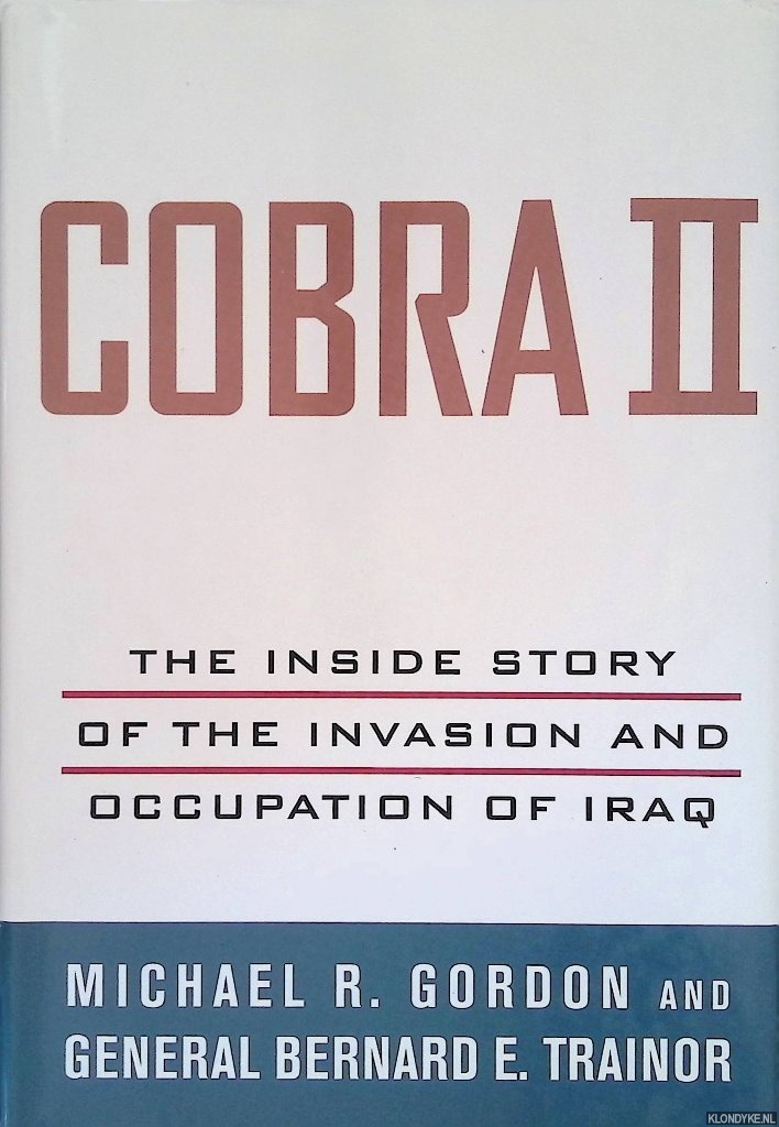 Gordon, Michael R. & Bernard E. Trainor - Cobra II: The Inside Story of the Invasion and Occupation of Iraq