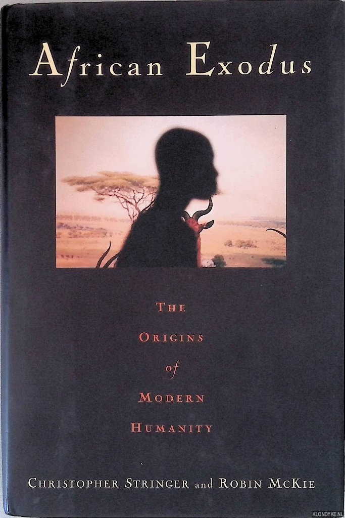 Stringer, Christopher & Robin McKie - African Exodus: The Origins of Modern Humanity