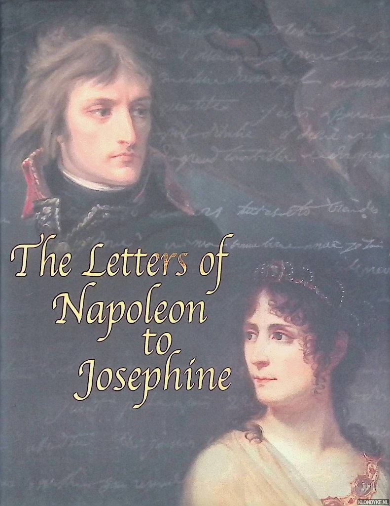Bonaparte, Napoleon - The Letters of Napoleon to Josephine