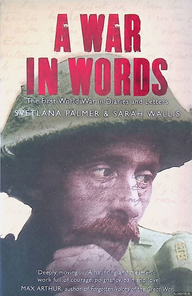 Palmer, Svetlana & Sarah Wallis - A War in Words: The First Wold War in Diaries and Letters