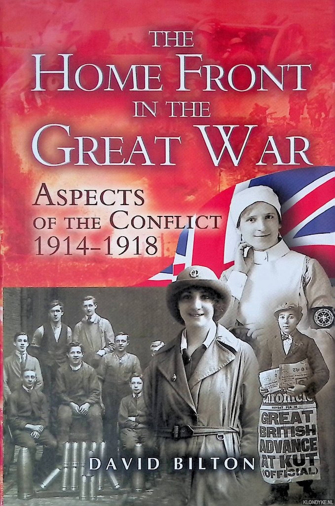 Bilton, David - The Home Front in the Great War: Aspects of the Conflict 1914-1918