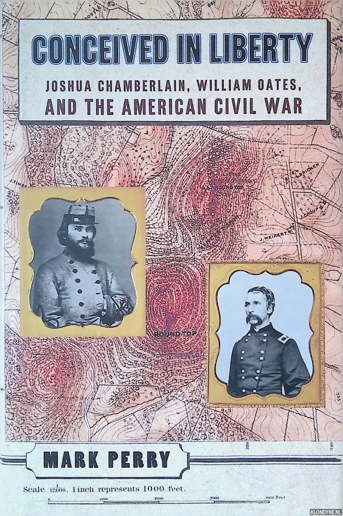 Perry, Mark - Conceived in Liberty: Joshua Chamberlin, William Oates, and the American Civil War