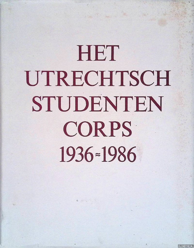 Blankenberg, H.M. & C.R. ten Kate & H.M. Klijn & J.P.C. Obbink & J.W. Steketee & N. Taselaar - Het Utrechtsch Studenten Corps 1936-1986