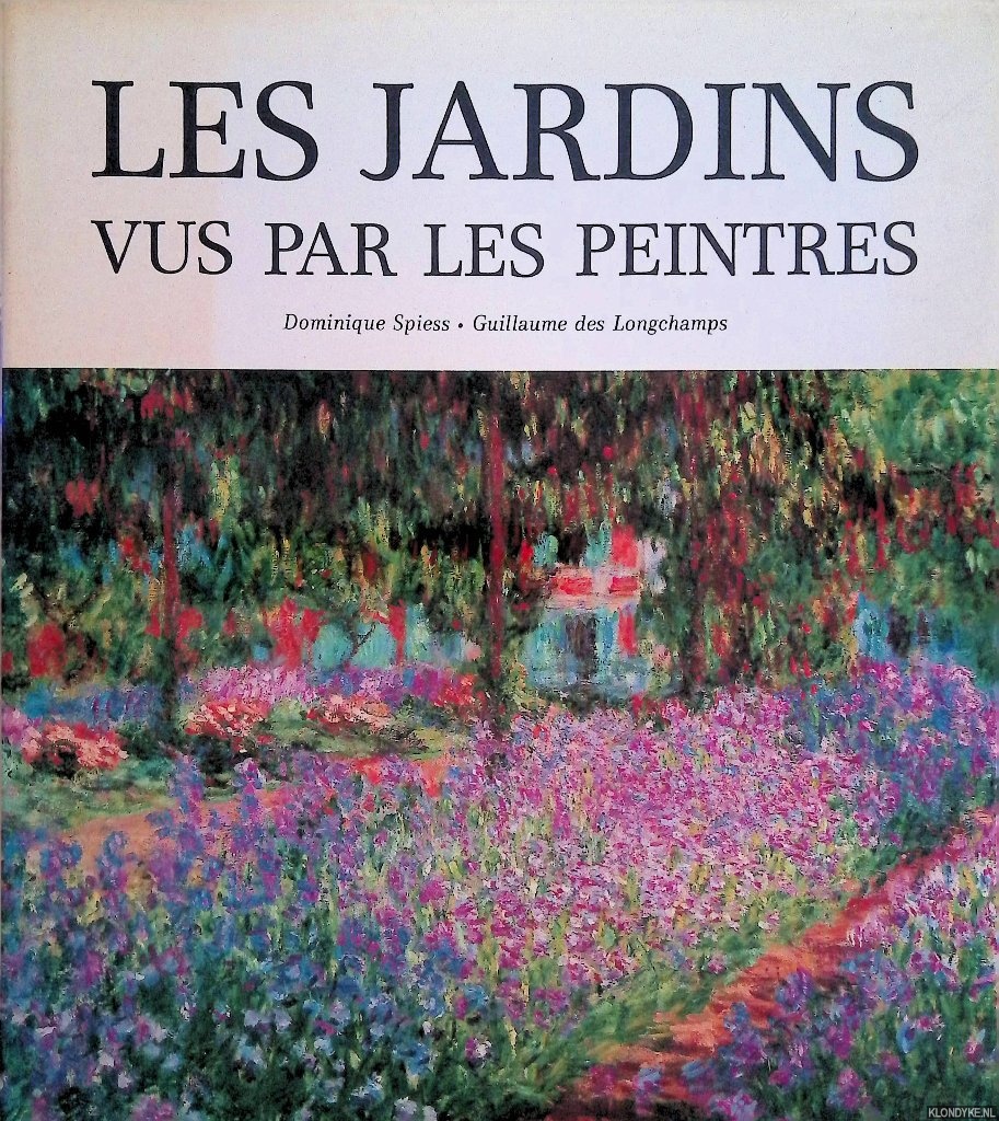 Longchamps Guillaume des & Dominique Spiess - Les jardins vus par les peintres