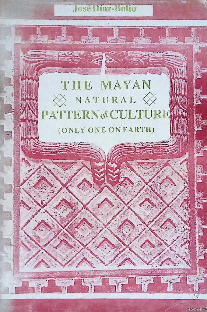 Daz-Bolio, Jos - The Mayan Natural Pattern of Culture (only one on earth)