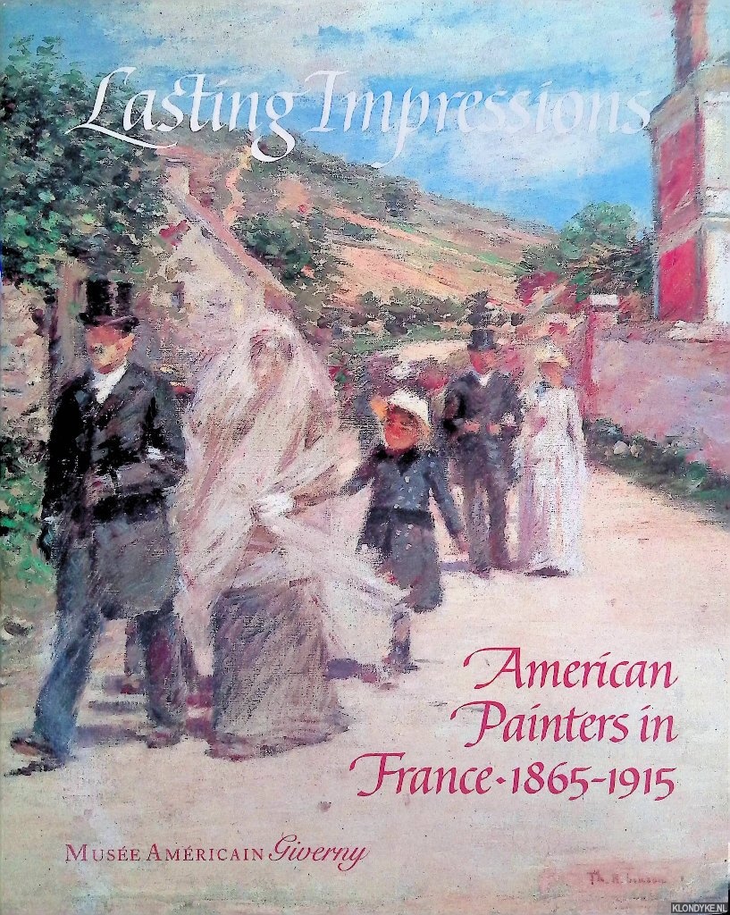 Gerdts, William H. - and others - Lasting Impressions: American Painters in France 1865-1915