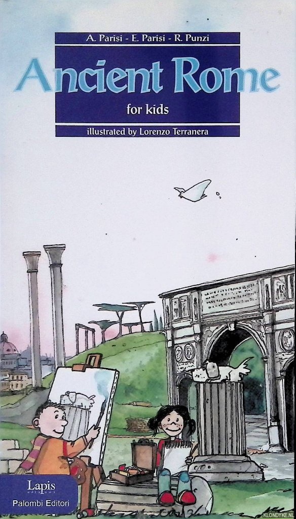 Parisi, A. & E. Parisi & R. Punzi & Lorenzo Terranera (illustrations) - Ancient Rome for kids