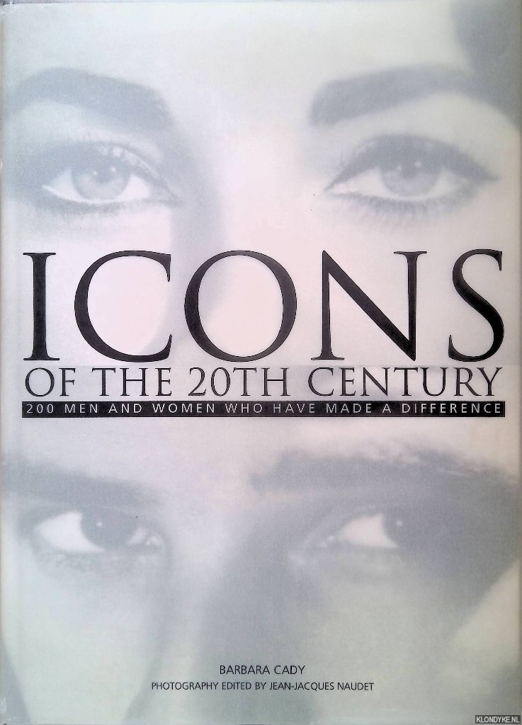 Cady, Barbara - Icons of the 20th century: 200 men and women who have made a difference