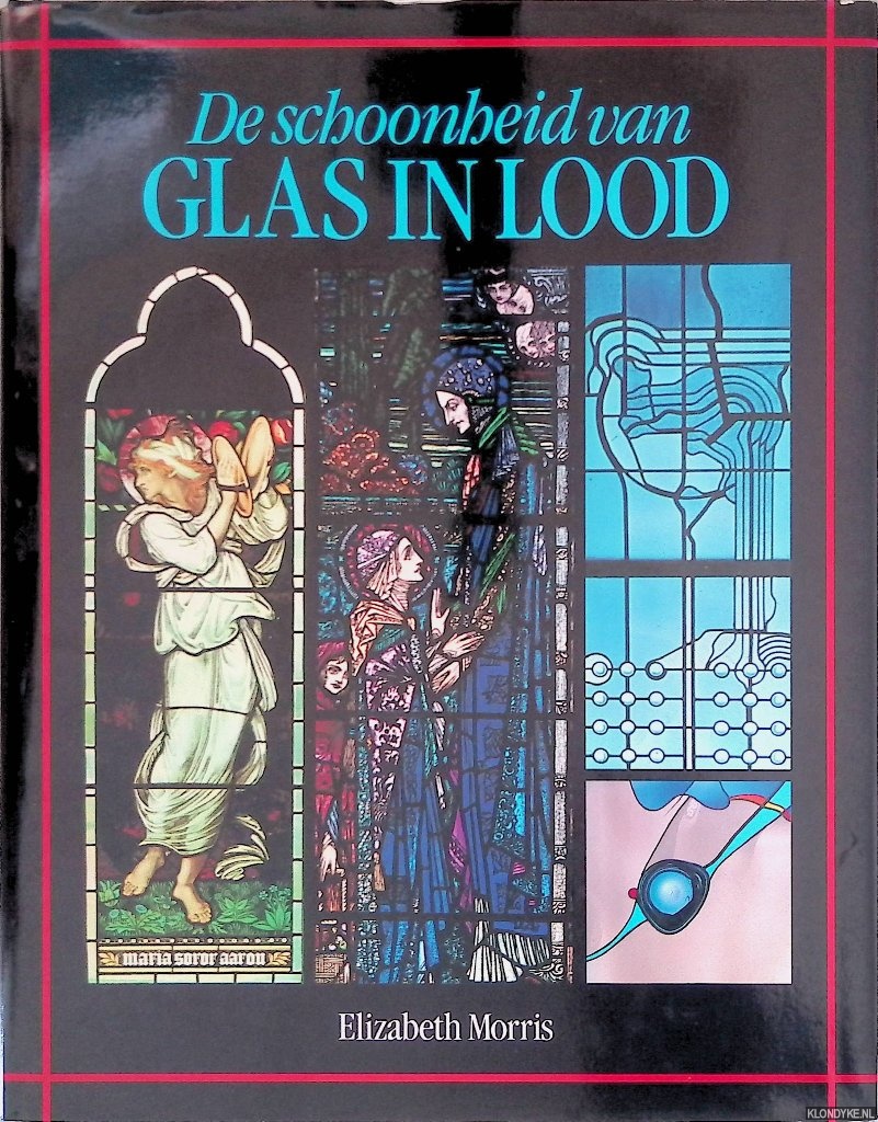 Morris, Elizabeth & Patricia Bayer - De schoonheid van glas in lood