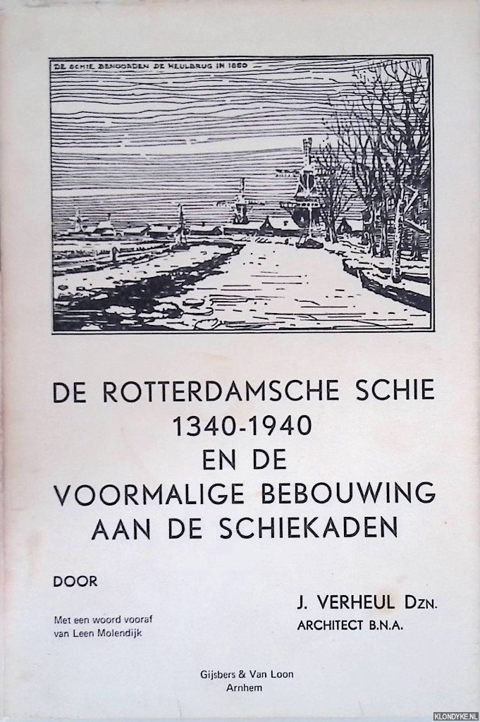 Verheul, J. - De Rotterdamsche Schie 1340 - 1940 en de voormalige bebouwing aan de Schiekaden