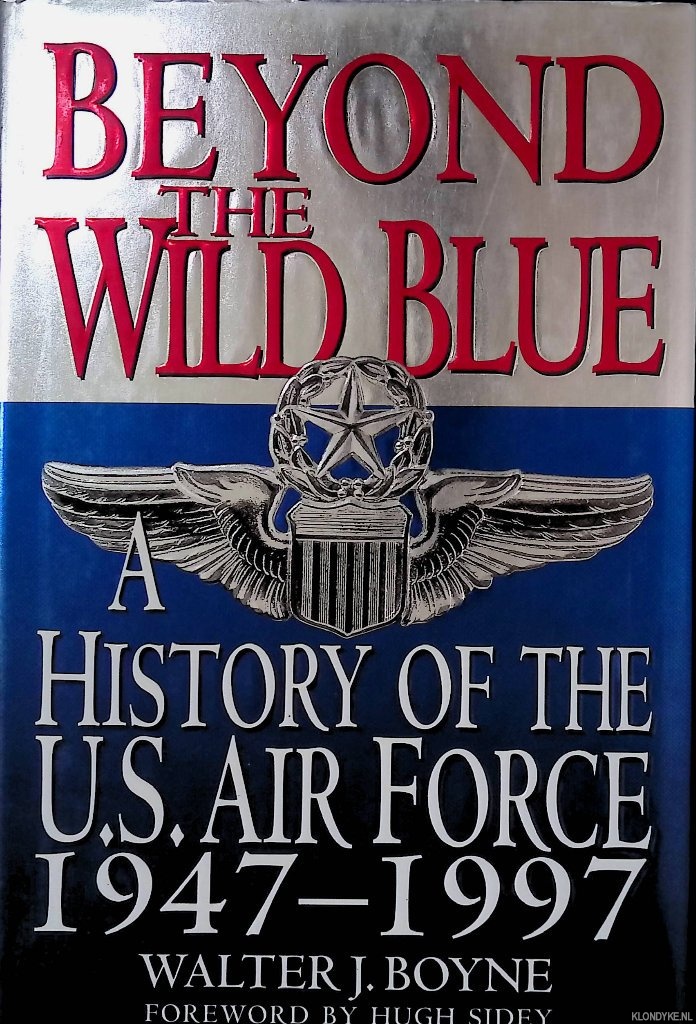Boyne, Walter J. - Beyond the Wild Blue: A History of the United States Air Force, 1947-1997