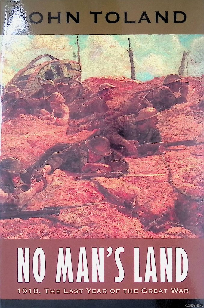 Toland, John - No Man's Land: 1918, The Last Year of the Great War
