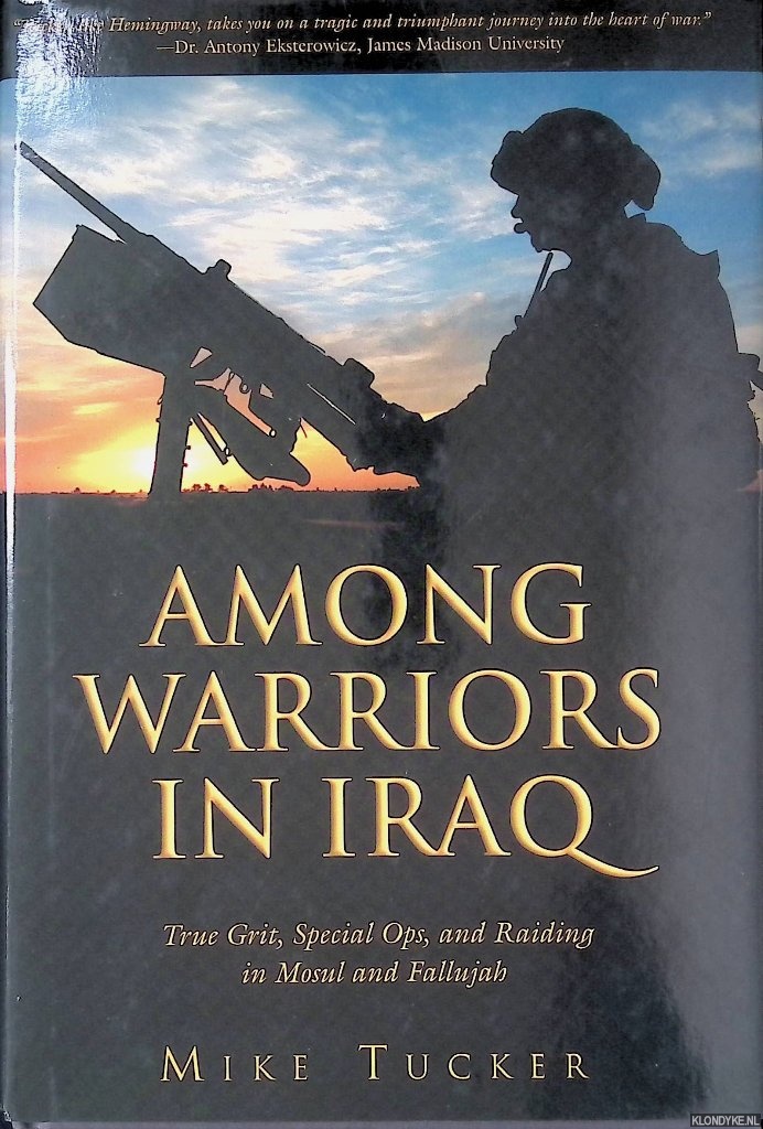 Tucker, Mike - Among Warriors in Iraq: True Grit, Special Ops, and Raiding in Mosul and Fallujah) (True Grit, Special Ops, and Raiding in Mosul and Fallujah