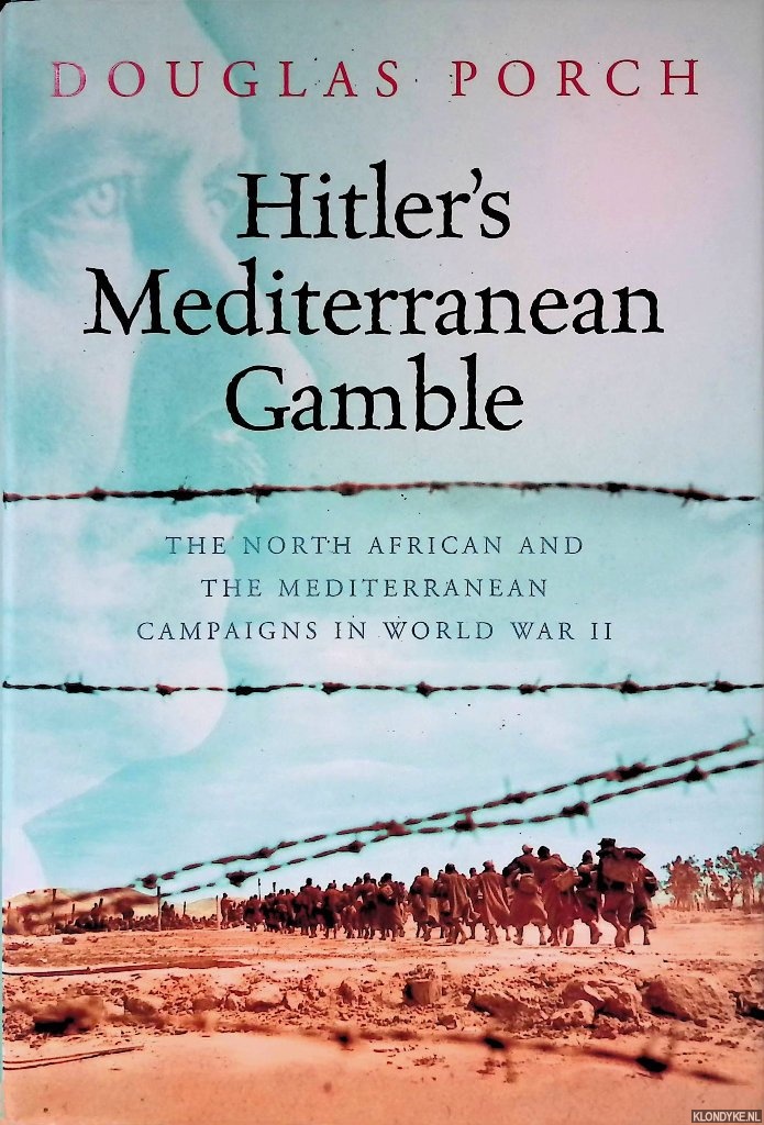Porch, Douglas - Hitler's Mediterranean Gamble: The North African and the Mediterranean Campaigns in World War II